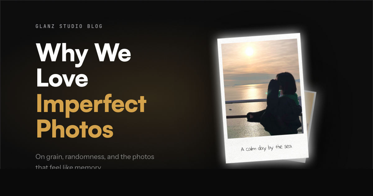 Why We Love Imperfect Photos